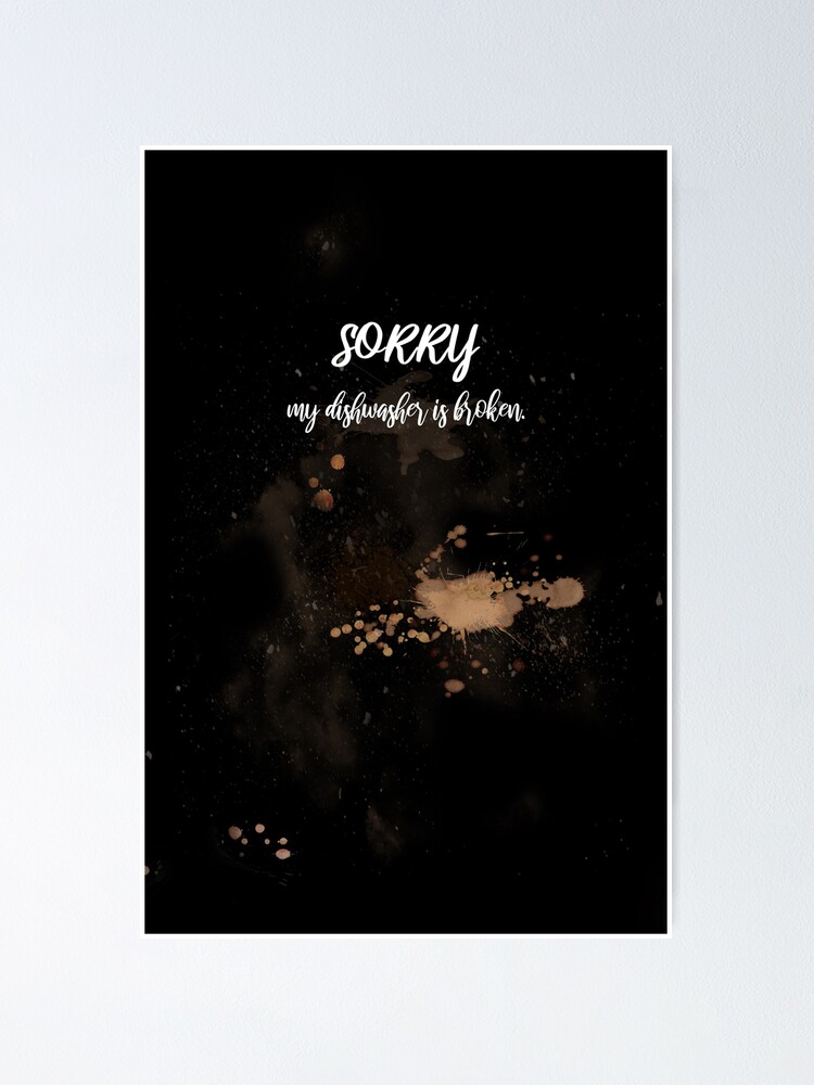"Sorry my dishwasher is broken dirty jokes" Poster by MadandMean