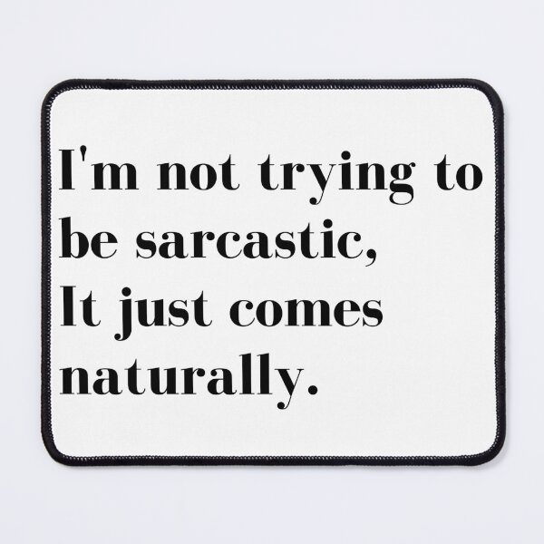 Item preview, Im Not Trying to be Sarcastic, it just comes naturally. Funny Sarcastic Quote for those that Sarcasm is their language. designed and sold by That Cheeky Tee.