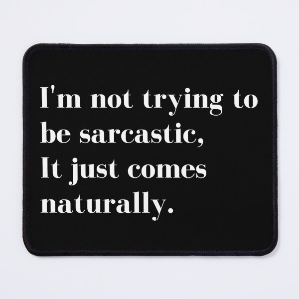 Item preview, Im Not Trying to be Sarcastic, it just comes naturally. Funny Sarcastic Quote for those that Sarcasm is their language. designed and sold by That Cheeky Tee.