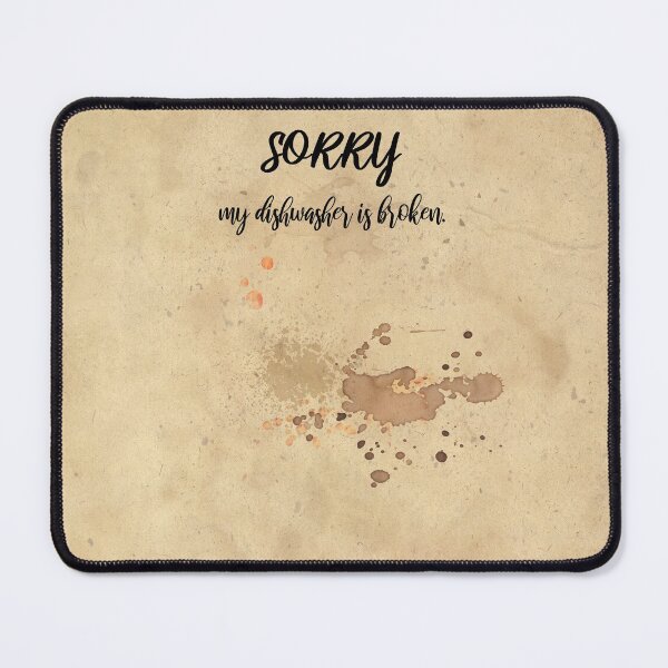 Item preview, Sorry, my dishwasher is broken - humor designed and sold by MadandMean.