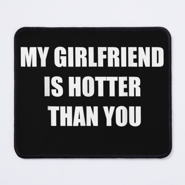 Item preview, My girlfriend is hotter than you designed and sold by pinkard.