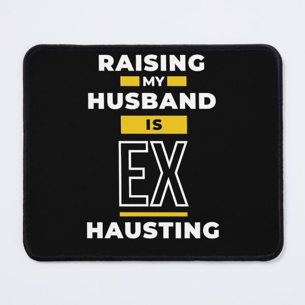 Item preview, Raising my husband designed and sold by 2-Of-A-Kind.