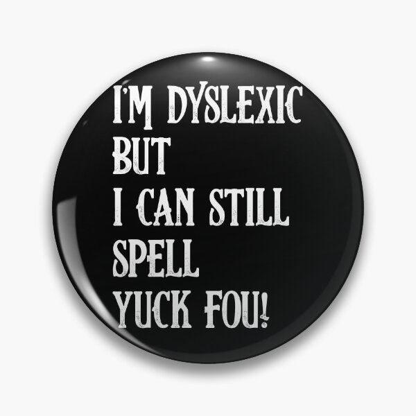 Item preview, I'm Dyslexic, Yuck Fou Funny Dyslexia designed and sold by DzineMon.