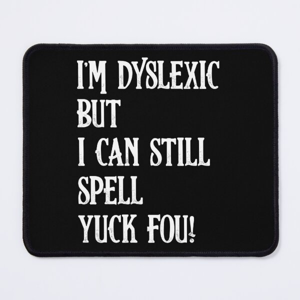 Item preview, I'm Dyslexic, Yuck Fou Funny Dyslexia designed and sold by DzineMon.