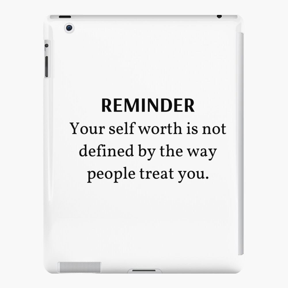  REMINDER Your Self Worth Is Not Defined By The Way People Treat You 