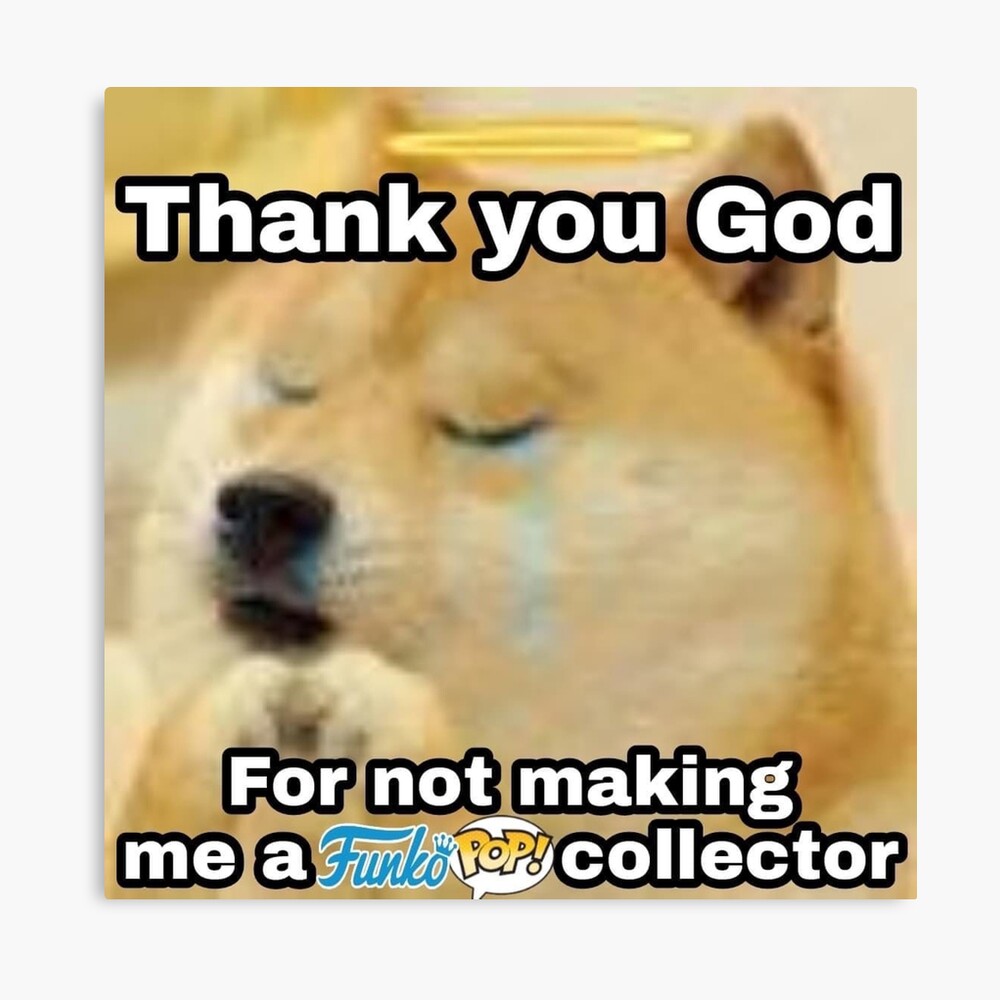 Thank You God For Not Making Me A Funko Pop Collector Photographic Print For Sale By Shitpostanon Redbubble