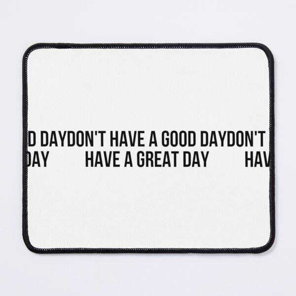 Item preview, Don't Have A Good Day, Have A Great Day! - Free designed and sold by RorykoSmith.