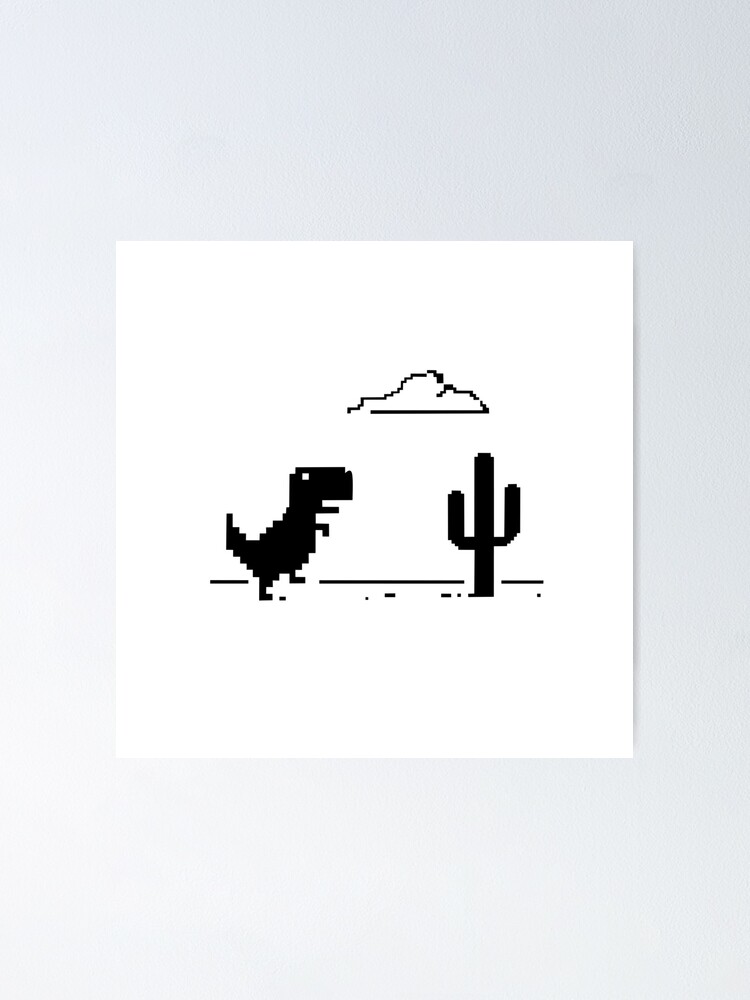 Google Offline Dinosaur Game - Trex Runner Poster for Sale by