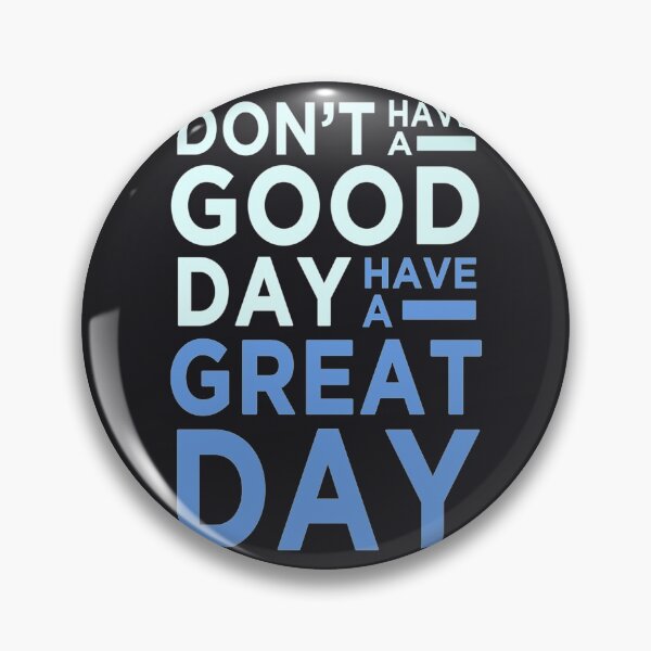 Item preview, Don't Have A Good Day, Have A Great Day designed and sold by RorykoSmith.
