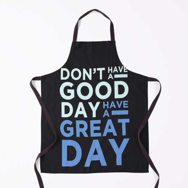 Item preview, Don't Have A Good Day, Have A Great Day designed and sold by RorykoSmith.