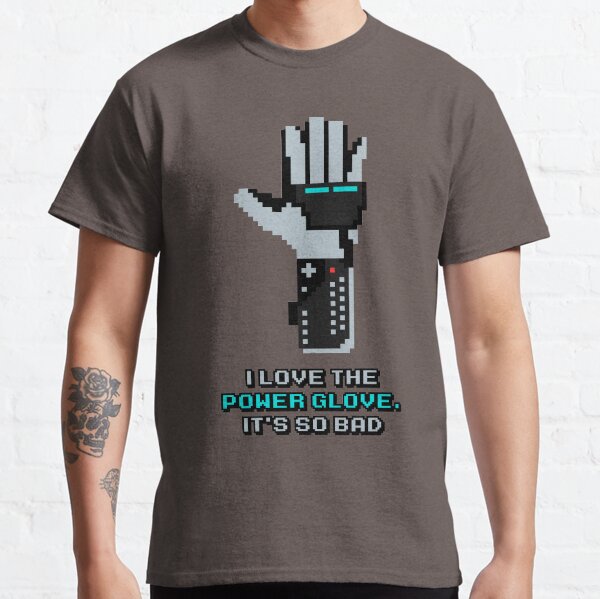 I love the Power Glove Classic T-Shirt