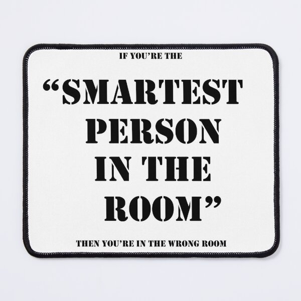 Item preview, IF YOU ARE THE SMARTEST PERSON IN THE ROOM THEN YOU ARE IN THE WRONG ROOM designed and sold by myhappyquokka.