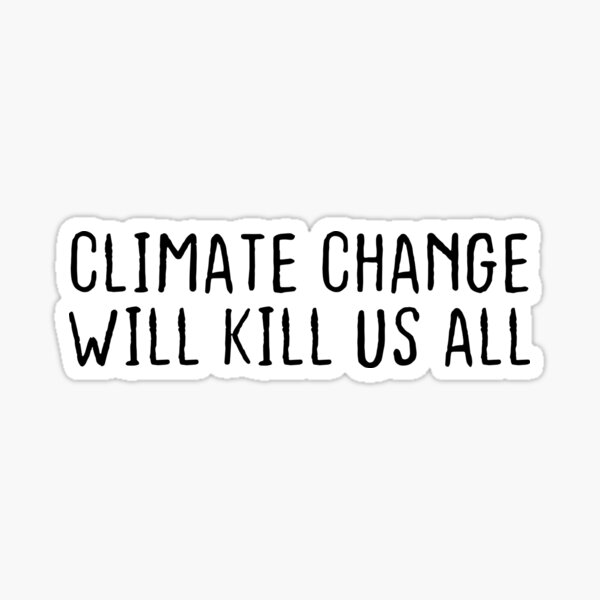 Item preview, Climate Change Will Kill Us All - Stop Climate Change designed and sold by BestComicss.