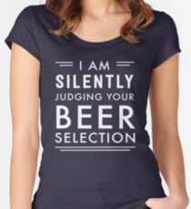 I am silently judging your beer selection Women's Fitted Scoop T-Shirt