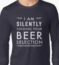 I am silently judging your beer selection Long Sleeve T-Shirt
