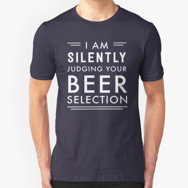 I am silently judging your beer selection Slim Fit T-Shirt