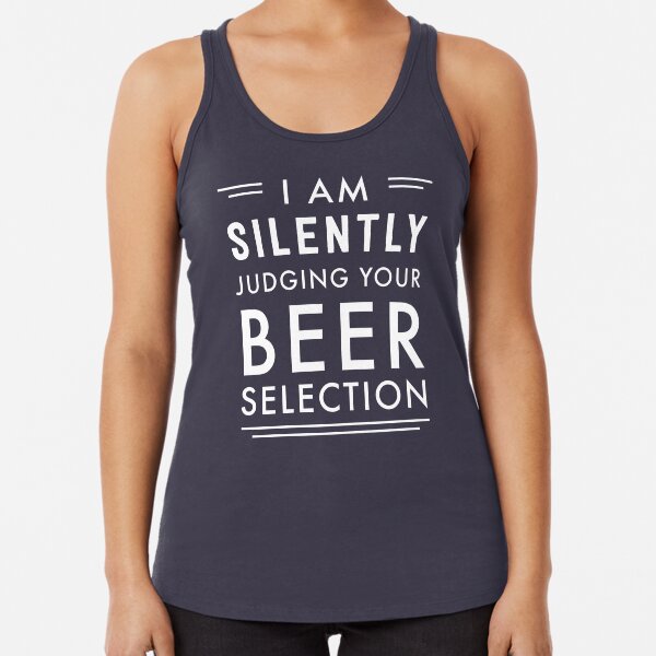 I am silently judging your beer selection Racerback Tank Top