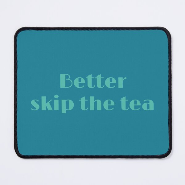 Item preview, Better Skip The Tea designed and sold by inkset.