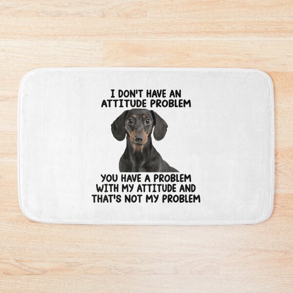 Item preview, Dachshund I Don't Have An Attitude Problem designed and sold by sharpbell.