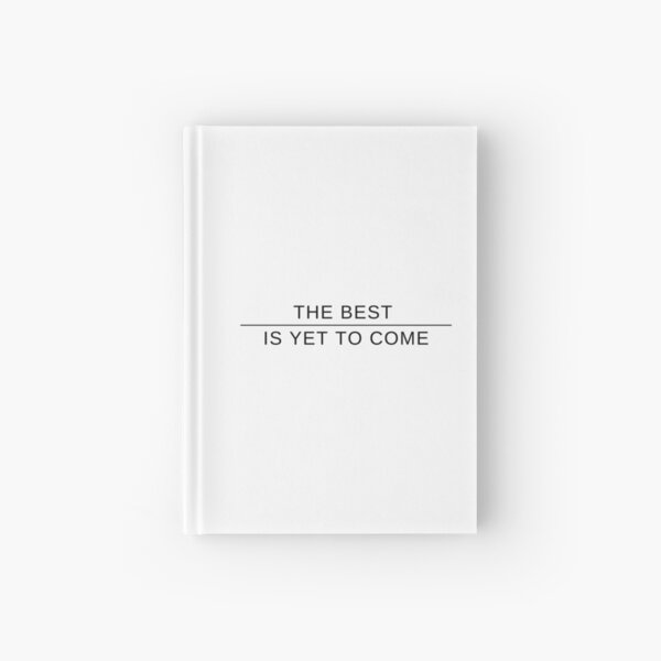 The Best Is Yet To Come Hardcover Journal