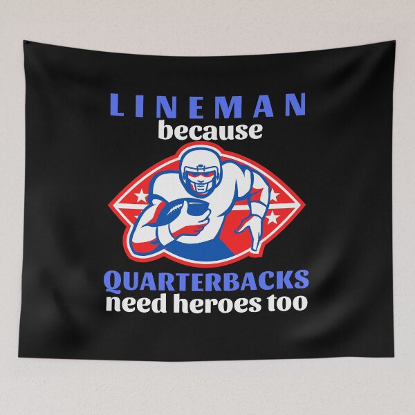Item preview, Lineman Because Quarterbacks Need Heroes Too (Blue Text) - American Football designed and sold by CaitU.