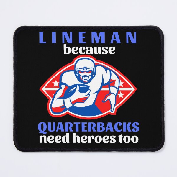Item preview, Lineman Because Quarterbacks Need Heroes Too (Blue Text) - American Football designed and sold by CaitU.