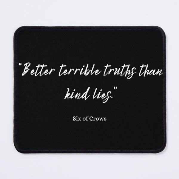 Item preview, Better terrible truths than kind lies six of crows quote by leigh bardugo designed and sold by nerdgurllreadz.