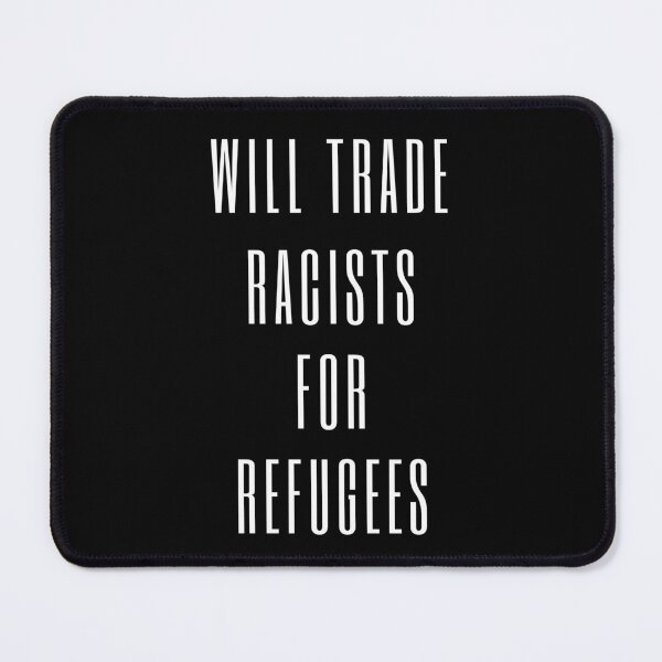 Item preview, Will Trade Racists For Refugees designed and sold by Davestre.