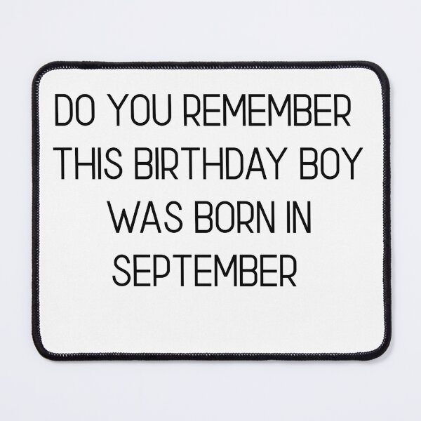 Item preview, DO YOU REMEMBER THIS BIRTHDAY BOY WAS BORN IN SEPTEMBER designed and sold by RetroPlaceee.