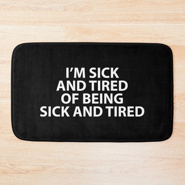 Item preview, I'm Sick and Tired of Being Sick and Tired designed and sold by alloutshirts.