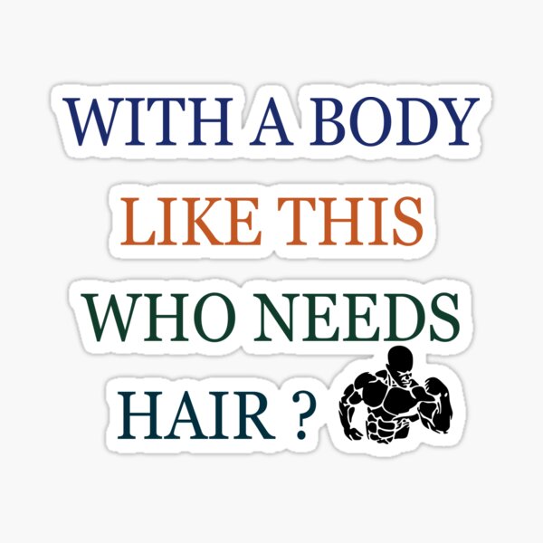 with a body like this who needs hair Sticker