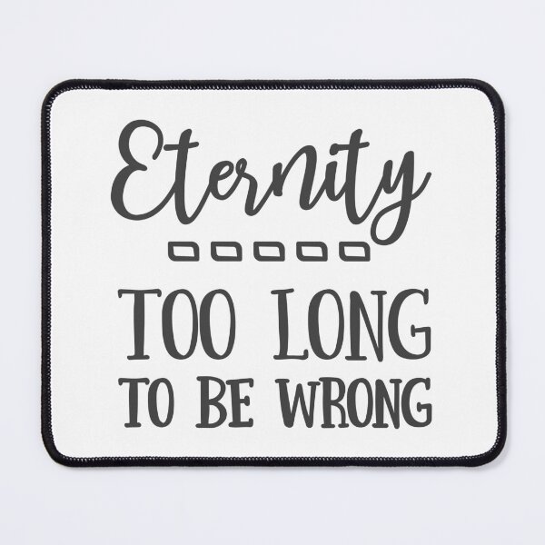 Item preview, Christian Design - Eternity, too long to be wrong designed and sold by simplydesignart.