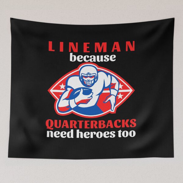 Item preview, Lineman Because Quarterbacks Need Heroes Too (Red Text) - American Football designed and sold by CaitU.