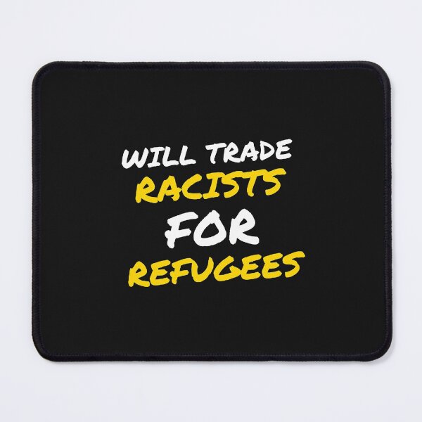 Item preview, Will trade racists for refugees | Refugees welcome designed and sold by Giovanni's  Brown Quotes.