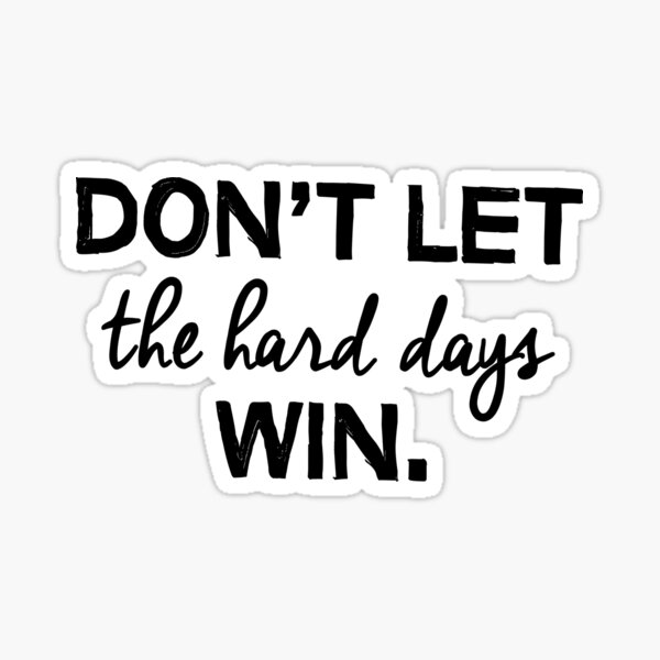 Item preview, Don't let the hard days win. designed and sold by caddystar.