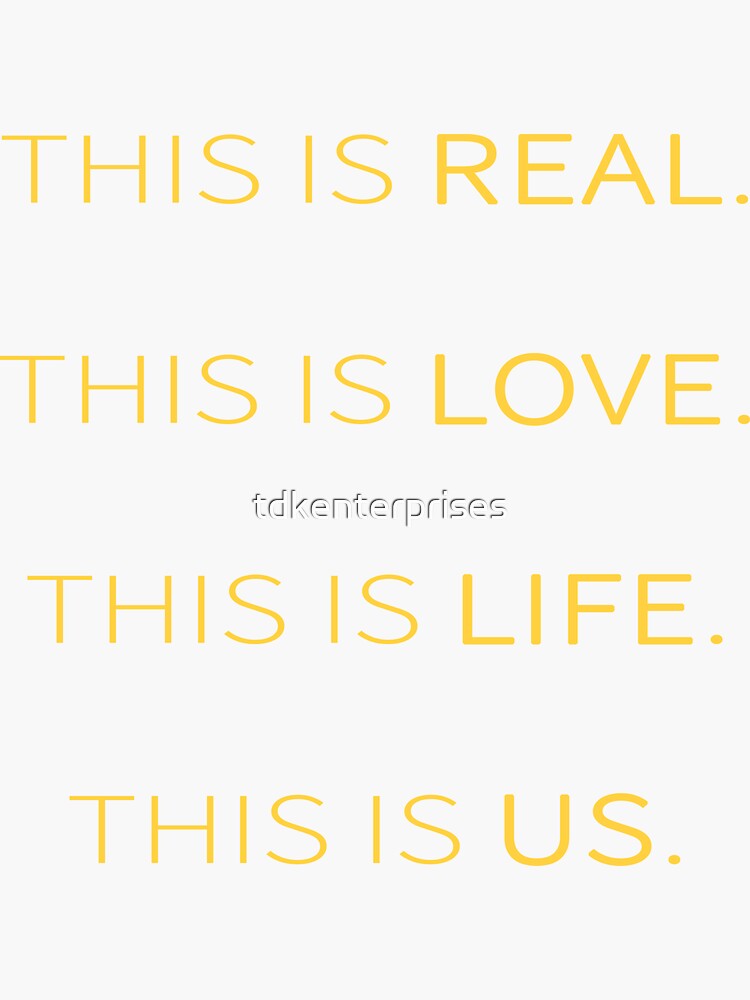  this is real this is love this is life this is us sticker for sale