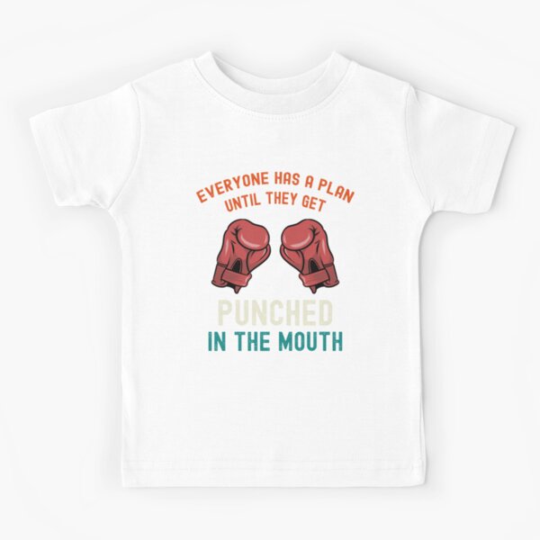 Everyone Has A Plan Until They Get Punched In The Mouth Kids T Shirt For Sale By Abdourinho Redbubble