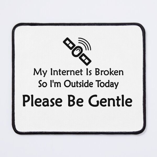 Item preview, My Internet Is Broken, Outside Today, Be Gentle. designed and sold by headpossum.