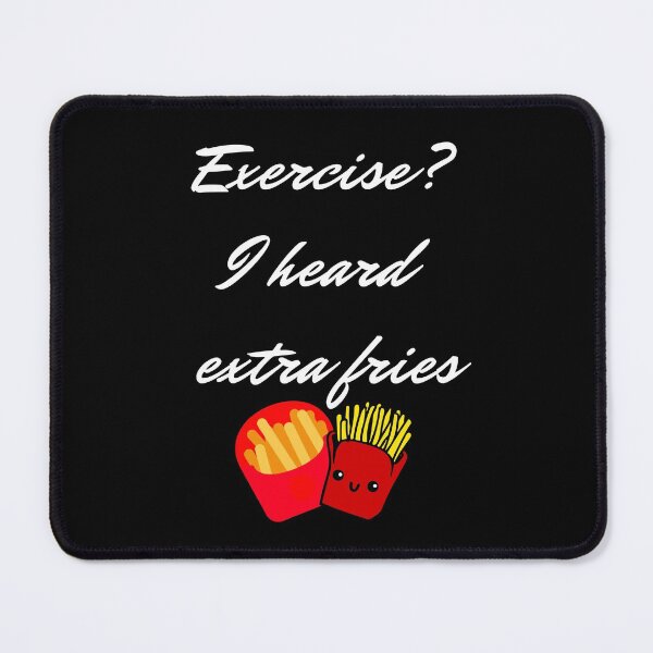 Item preview, Exercise? I heard extra fries funny joke french fries potato fries sweet potato fries fast food junk food design designed and sold by TextToTee.