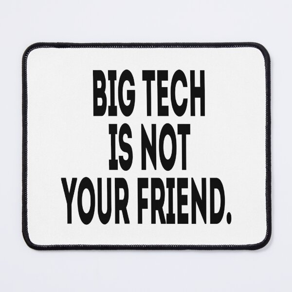 Item preview, Big Tech Is Not Your Friend. - Political Quote designed and sold by CoolArtGeek.
