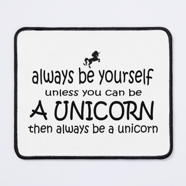 Item preview, Always Be Yourself, Unless You Can Be A Unicorn. designed and sold by headpossum.