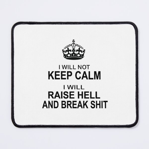 Item preview, Keep Calm Parody - I will not keep calm, I will raise hell and break shit designed and sold by headpossum.