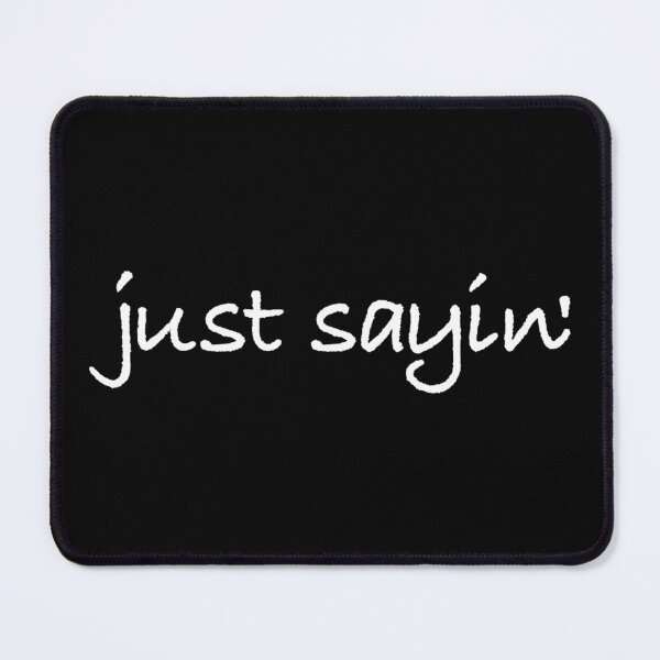 Item preview, Just Sayin designed and sold by CoolYule.