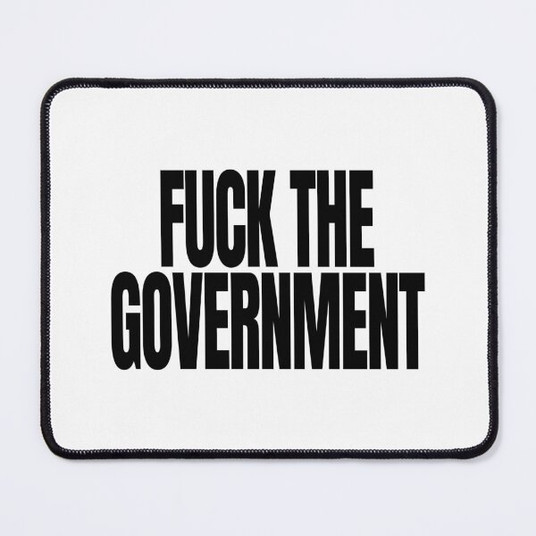 Item preview, Fuck the Government - Political Quote, Black and White designed and sold by CoolArtGeek.
