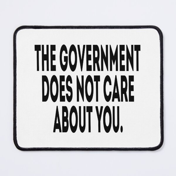Item preview, The Government Does Not Care About You - Political Quote, Black and White designed and sold by CoolArtGeek.