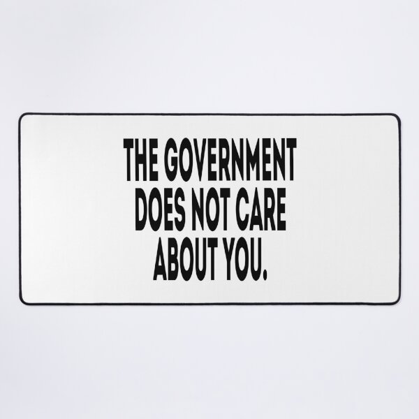 Item preview, The Government Does Not Care About You - Political Quote, Black and White designed and sold by CoolArtGeek.