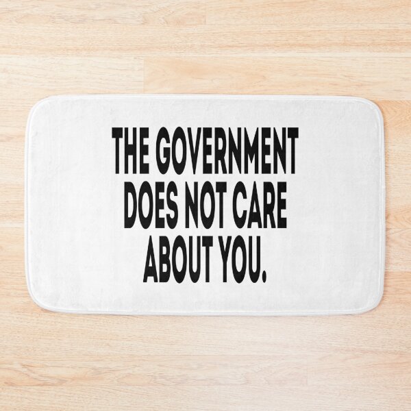 Item preview, The Government Does Not Care About You - Political Quote, Black and White designed and sold by CoolArtGeek.