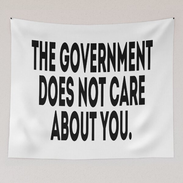 Item preview, The Government Does Not Care About You - Political Quote, Black and White designed and sold by CoolArtGeek.