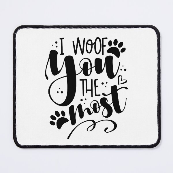 Item preview, I woof You The Most, I woof You, Woof designed and sold by graphic-genie.