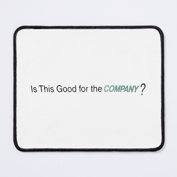 Item preview, Is This Good for the COMPANY? designed and sold by jordan5L.